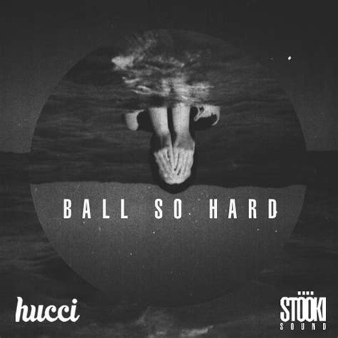 ball so hard hucci